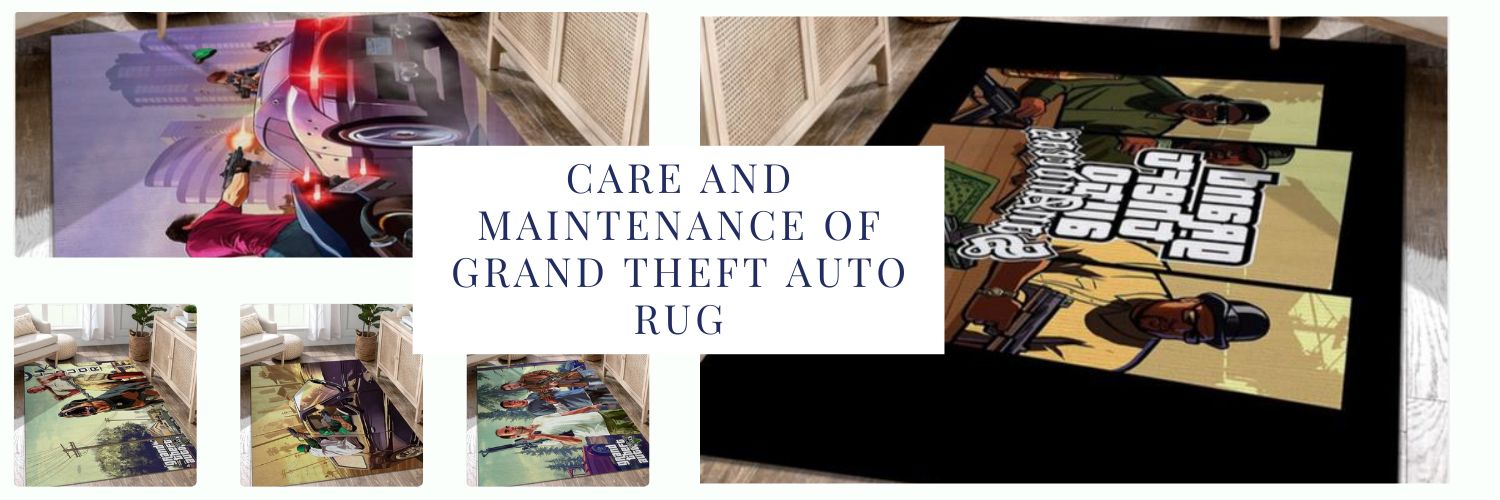 Care and Maintenance of Grand Theft Auto Rug