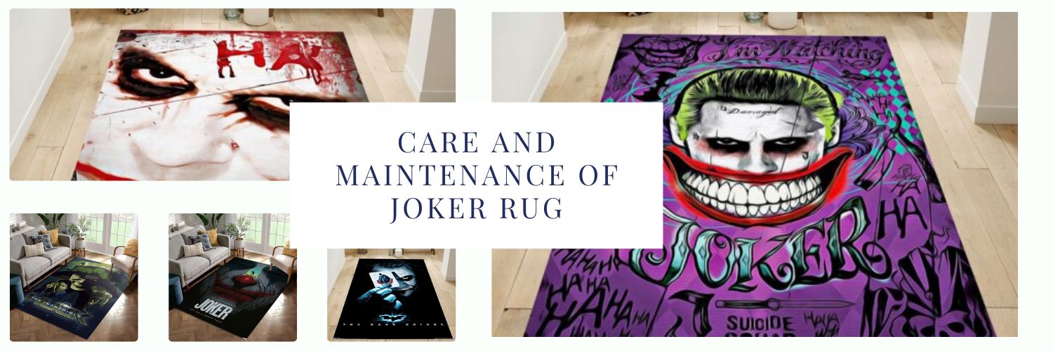 Care and Maintenance of Joker Rug