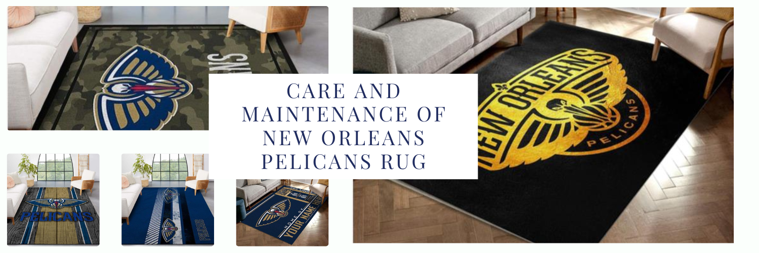 Care and Maintenance of New Orleans Pelicans Rug