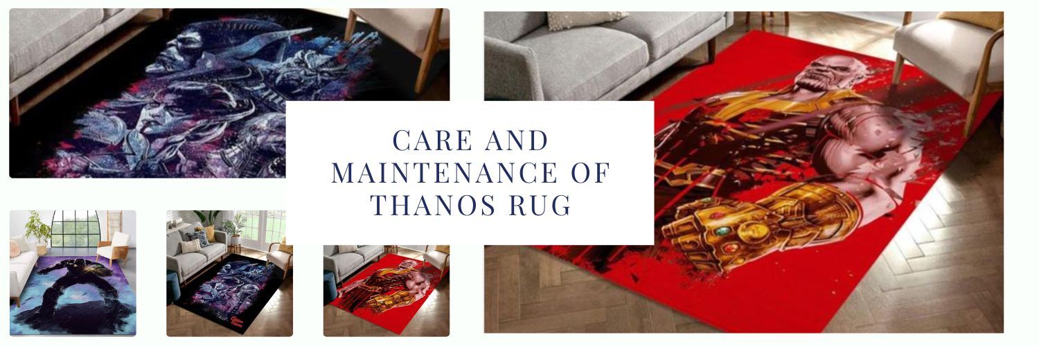 Care and Maintenance of Thanos Rug