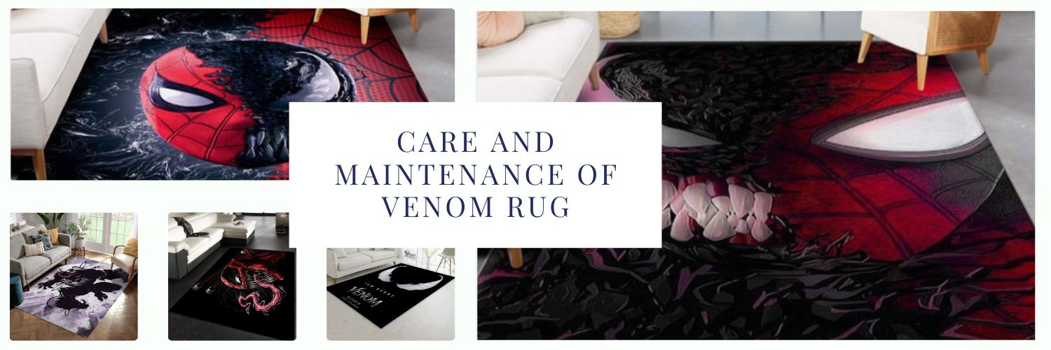 Care and Maintenance of Venom Rug