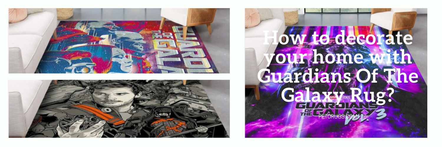 How to decorate your home with Guardians Of The Galaxy Rug