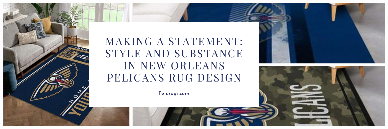 Making a Statement Style and Substance in New Orleans Pelicans Rug Design