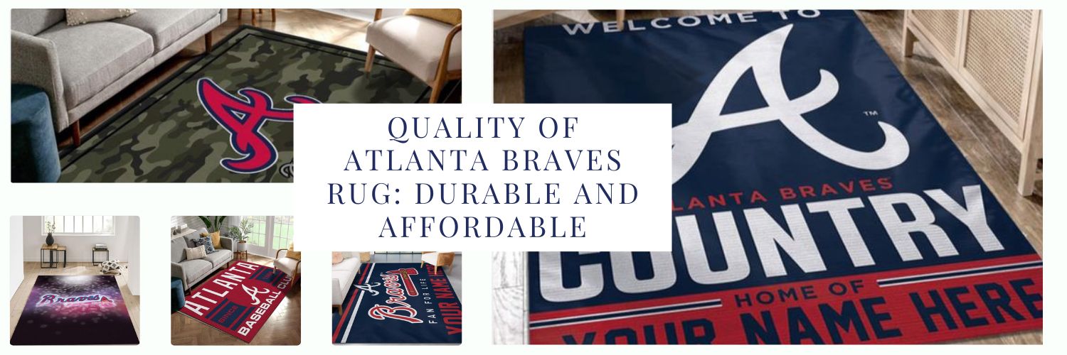 Quality of Atlanta Braves Rug Durable and Affordable