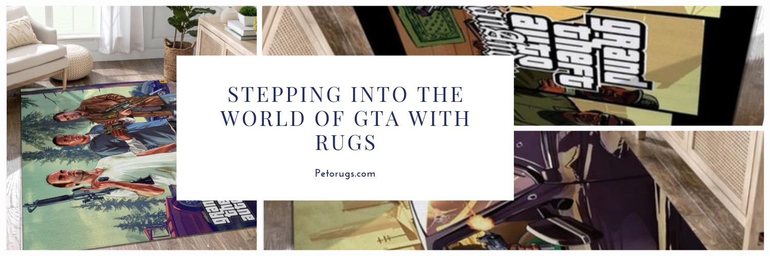Stepping into the World of GTA with Rugs