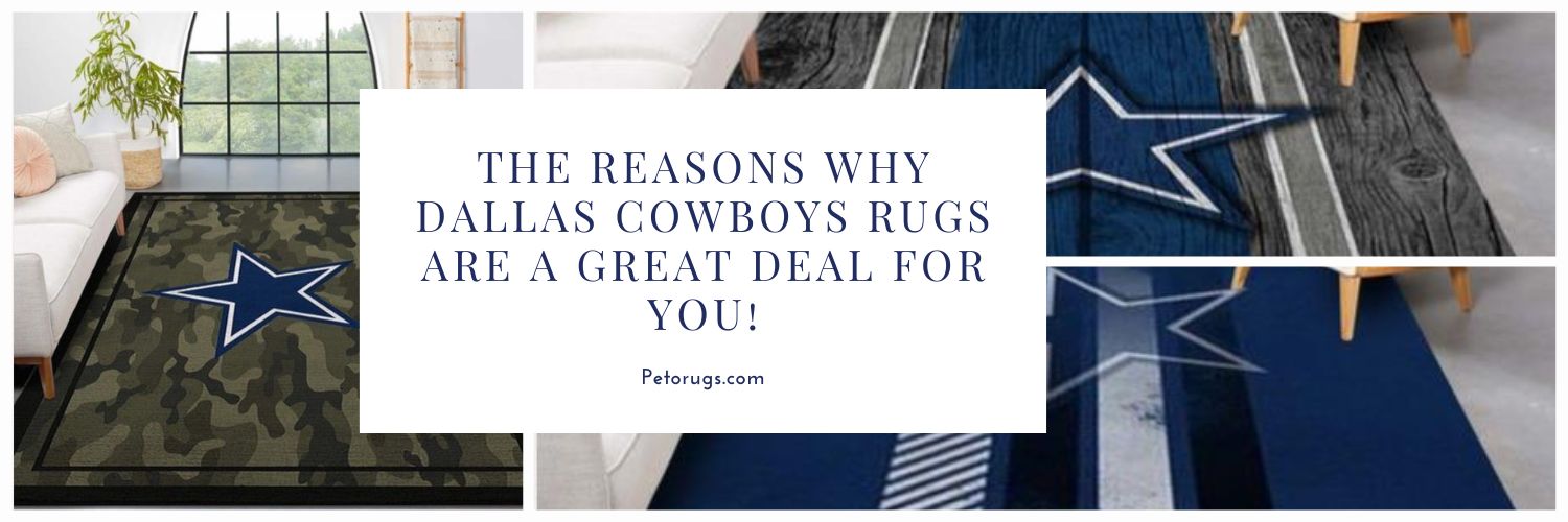 The Reasons Why Dallas Cowboys Rugs Are A Great Deal For You!