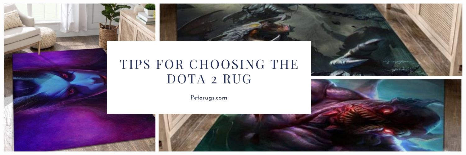 Tips for Choosing the Dota 2 Rug