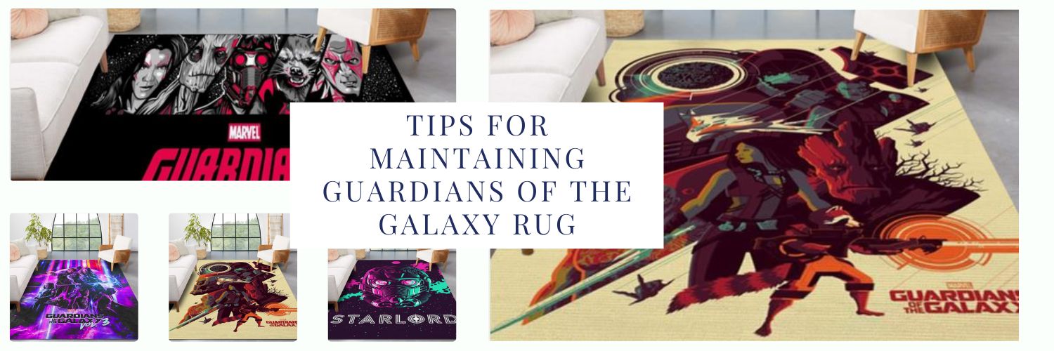 Tips for maintaining Guardians Of The Galaxy Rug