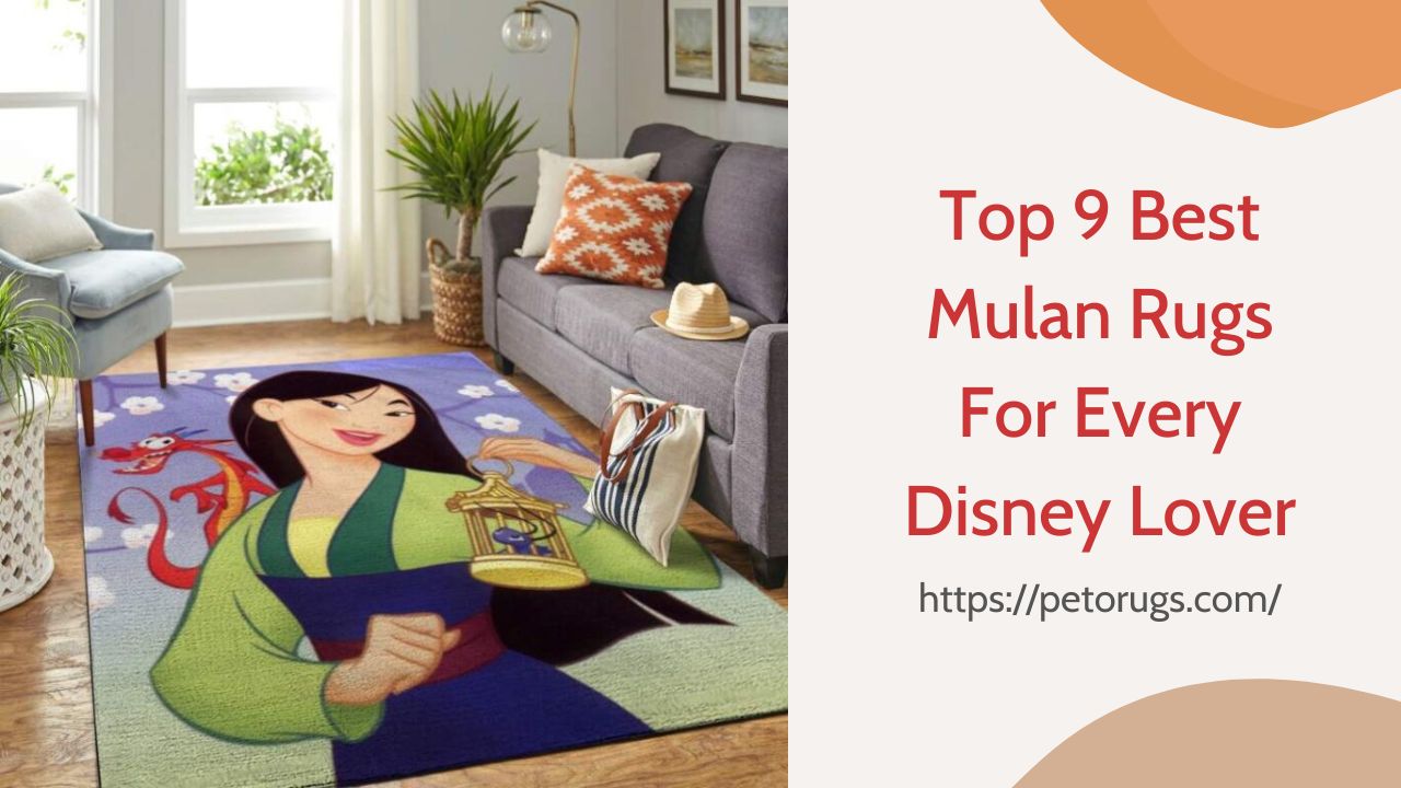 Top 9 Best Mulan Rugs For Every Disney Lover