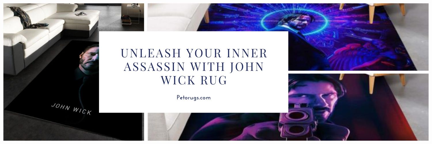 Unleash Your Inner Assassin with John Wick Rug The Ultimate Addition to Your Home Decor