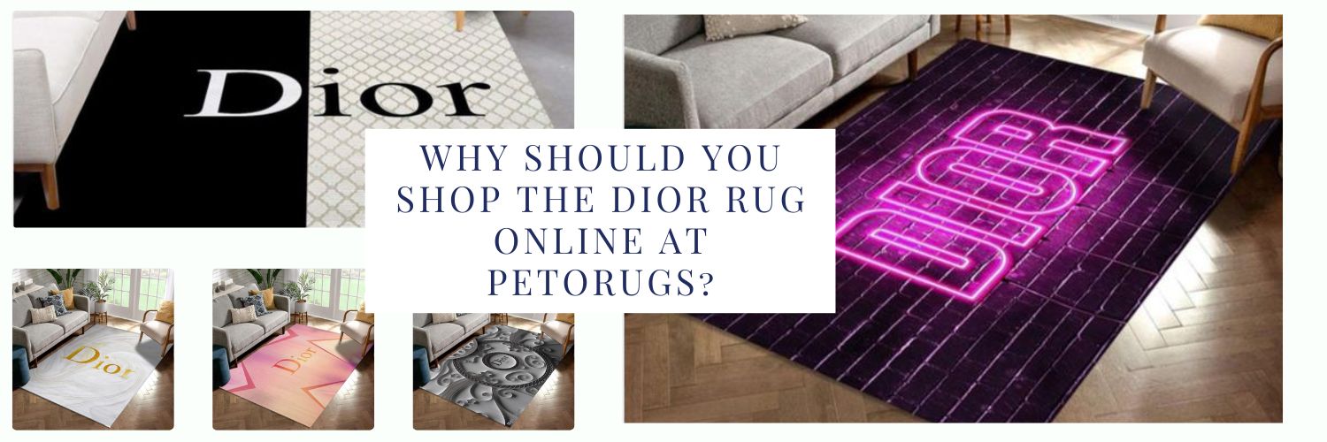 Why should you shop the Dior Rug online at Petorugs