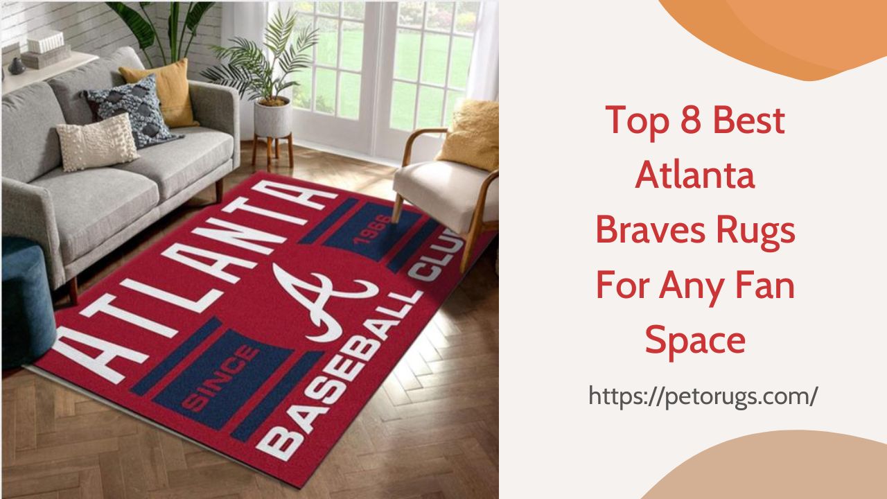 Top 8 Best Atlanta Braves Rugs For Any Fan Space