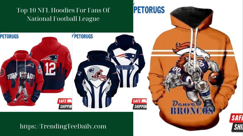 Top 10 NFL Hoodies For Fans Of National Football League