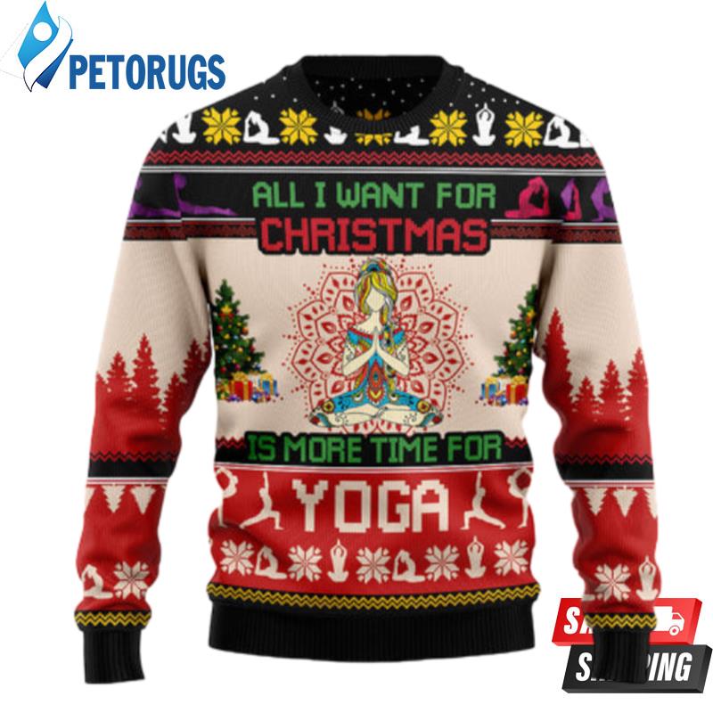 All I Want For Christmas Is More Time For Yoga Ugly Christmas Sweaters