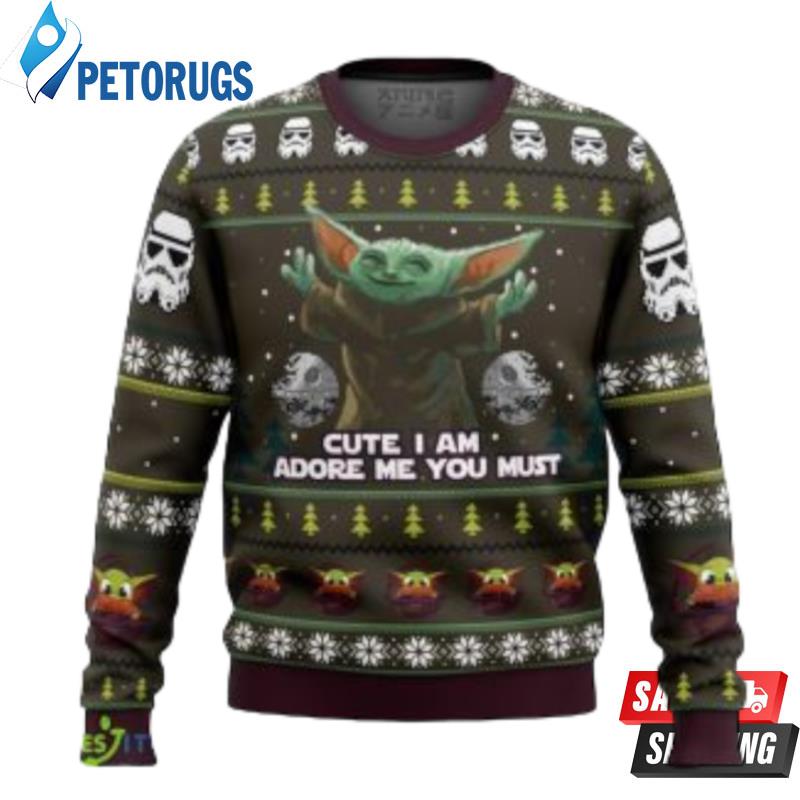 Baby Yoda Cute I Am Adore Me You Must Christmas Ugly Christmas Sweaters