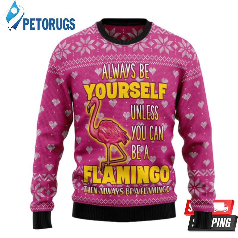 Be A Flamingo Ugly Christmas Sweaters