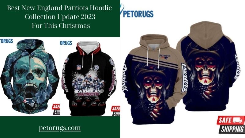 Best New England Patriots Hoodie Collection Update 2023 For This Christmas