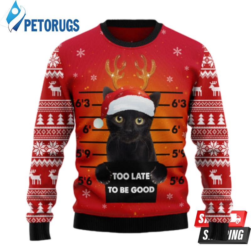 Black Cat Too Late To Be Good Ugly Christmas Sweaters