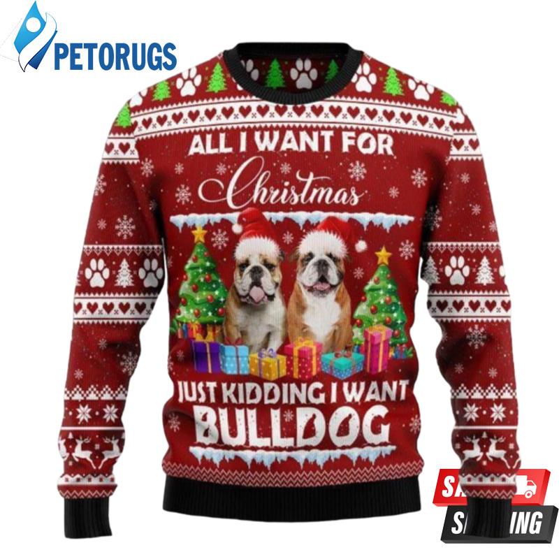 Bulldog Is All I Want For Xmas Ugly Christmas Sweaters