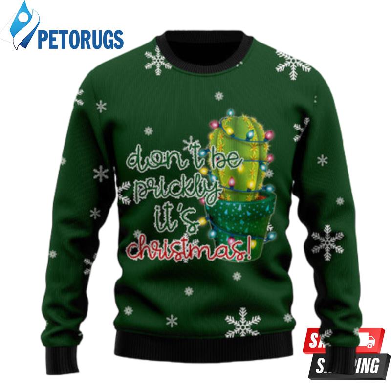 Cactus Don?T Be Prickly Ugly Christmas Sweaters