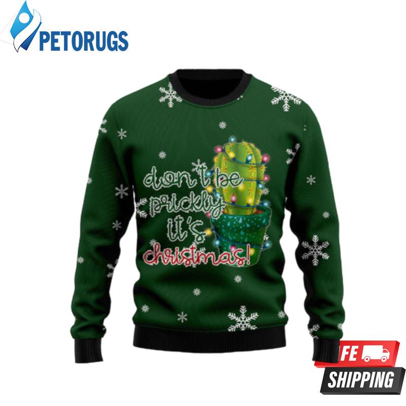 Cactus Don'T Be Prickly Ugly Christmas Sweaters