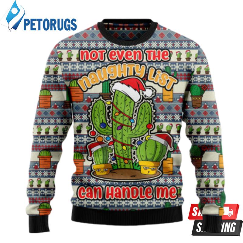 Cactus Not Even The Naughty List Can Handle Me Ugly Christmas Sweaters