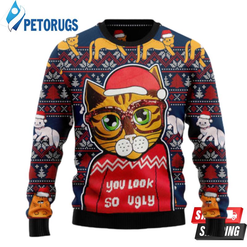 Cat You Look So Ugly Christmas Sweaters