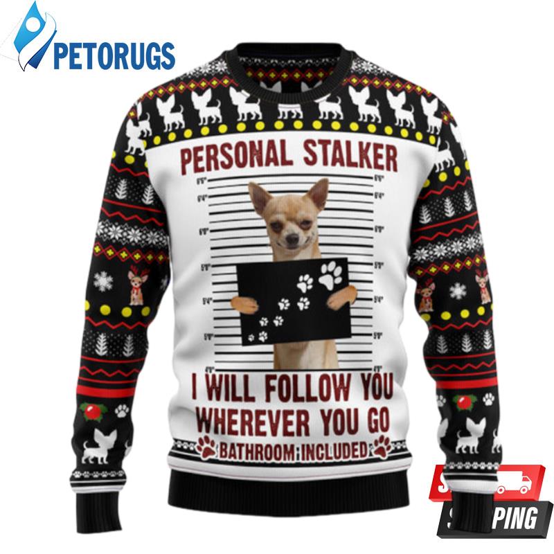 Chihuahua Personal Stalker Ugly Christmas Sweaters