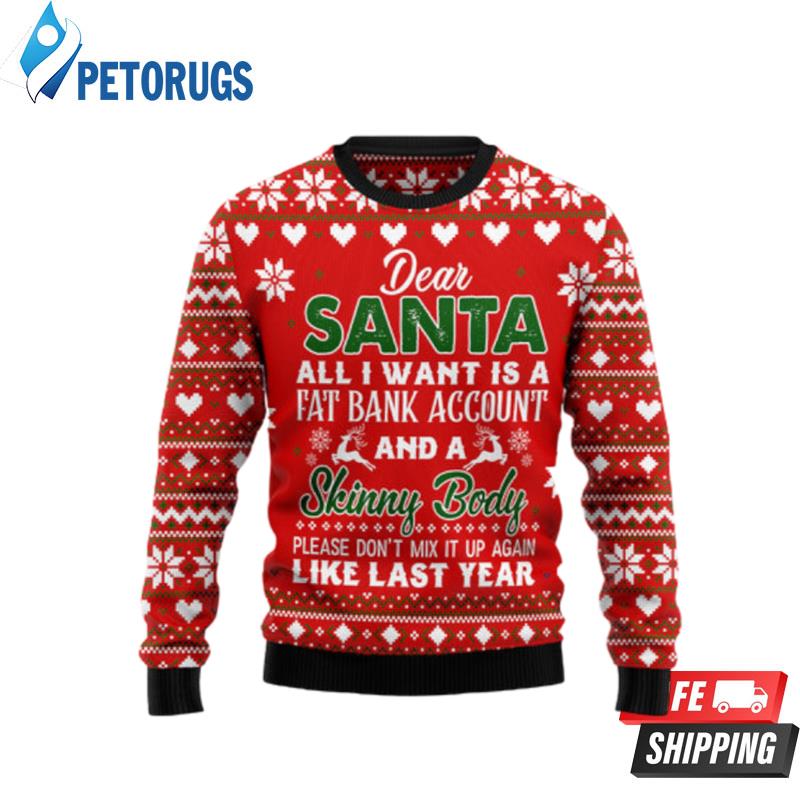 Dear Santa All I Want Fat Bank Account Skinny Body Ugly Christmas Sweaters