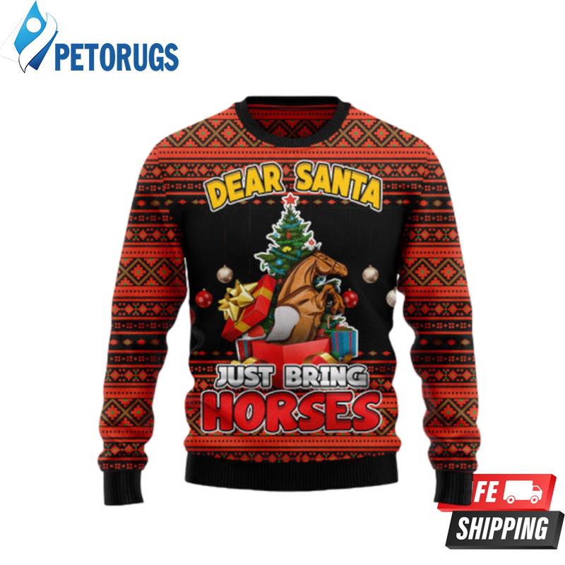 Dear Santa Just Bring Horses Ugly Christmas Sweaters