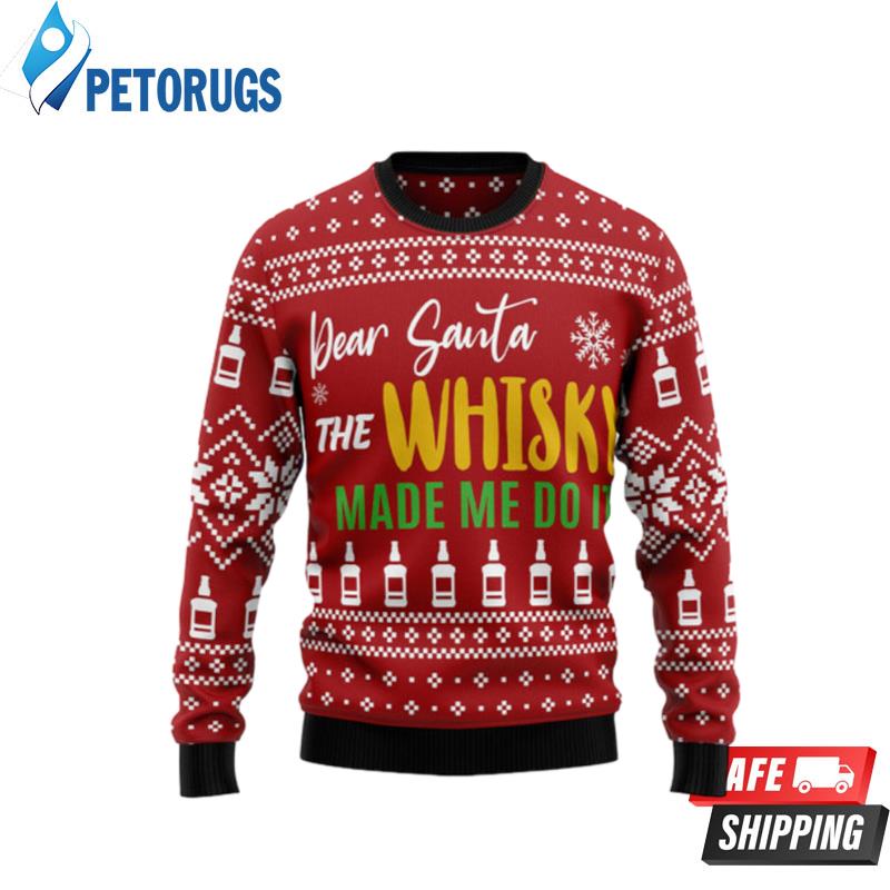 Dear Santa The Whisky Made Me Do It Ugly Christmas Sweaters