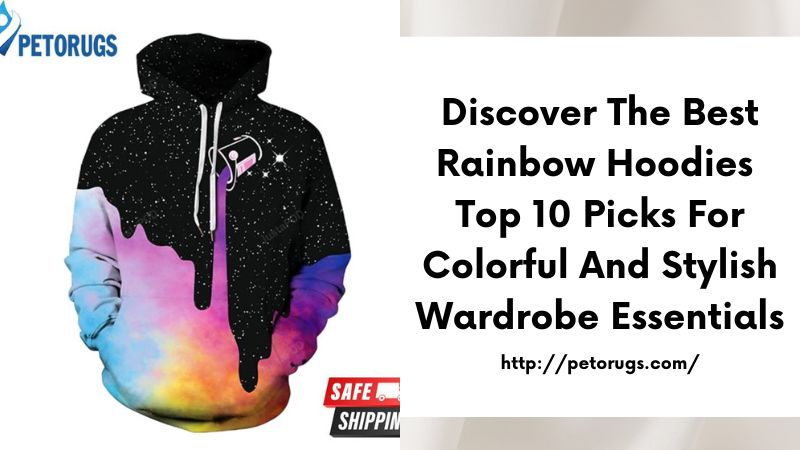 Discover the Best Rainbow Hoodies Top 10 Picks for Colorful and Stylish Wardrobe Essentials