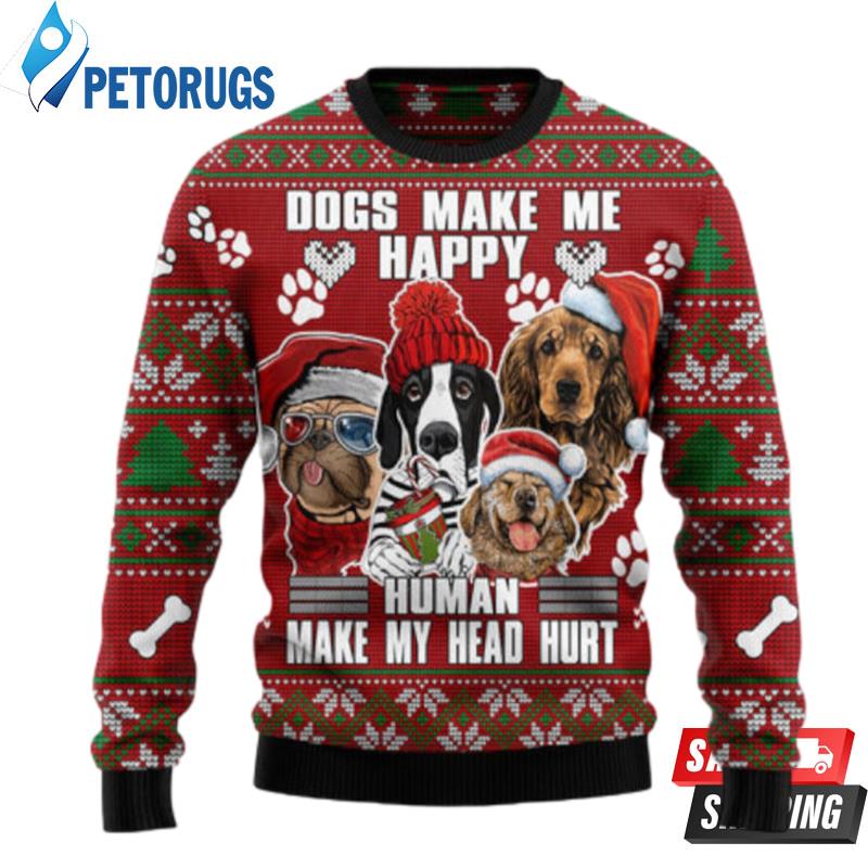 Dog Make Me Happy Humans Make My Head Hurt Ugly Christmas Sweaters