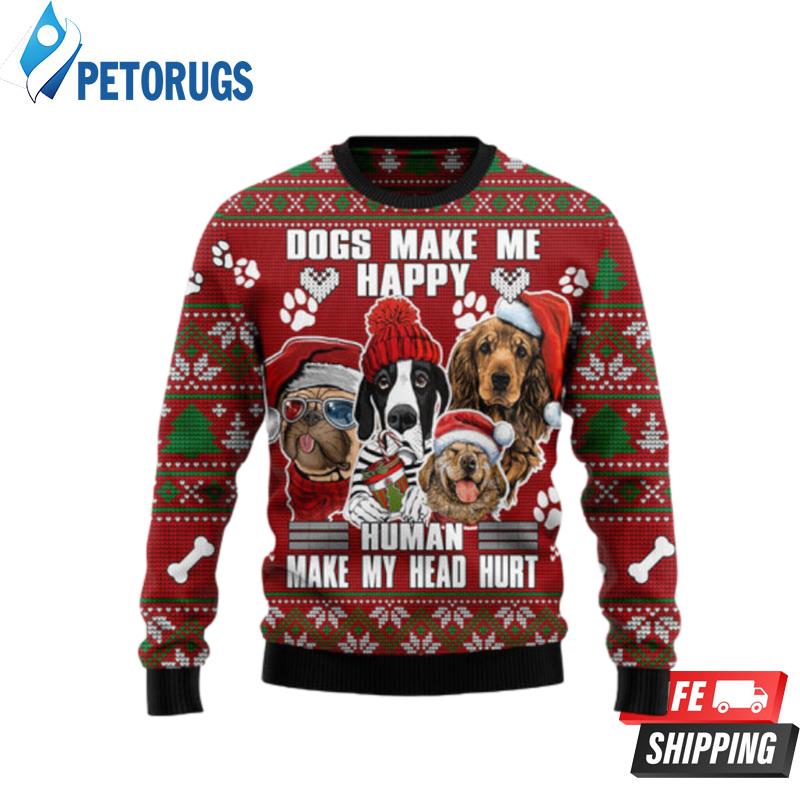 Dog Make Me Happy Humans Make My Head Hurt Ugly Christmas Sweaters