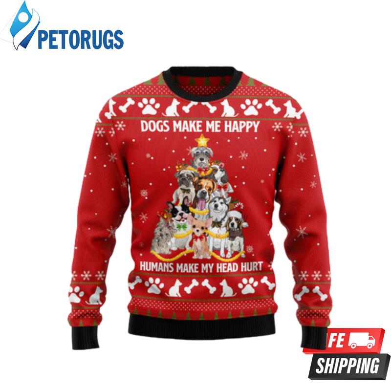 Dogs Make Me Happy 1 Ugly Christmas Sweaters