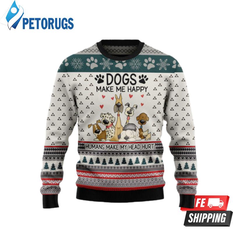 Dogs Make Me Happy 2 Ugly Christmas Sweaters