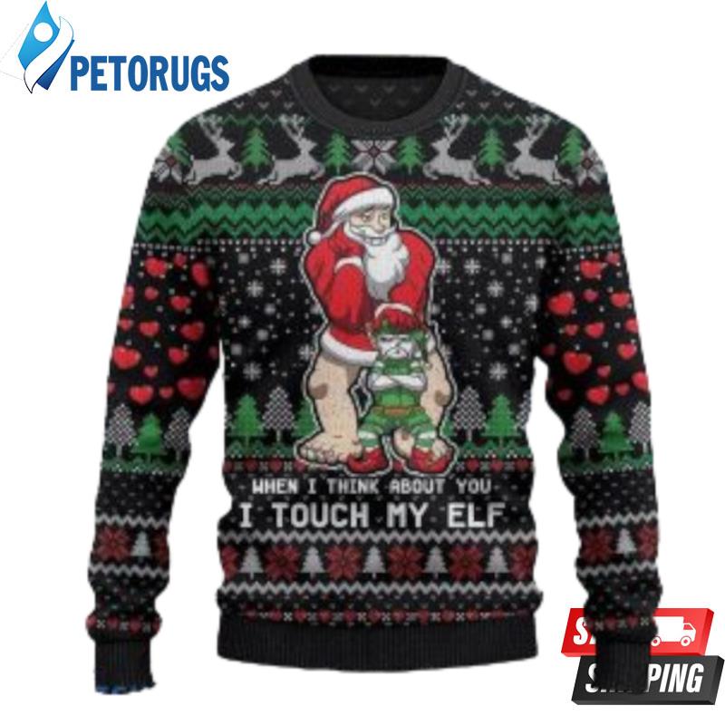 Funny Christmas When I Think About You Touch My Elf Ugly Christmas Sweaters