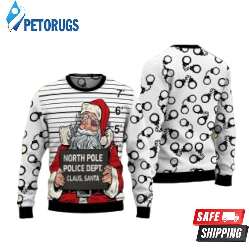 Funny Shirt Santa Claus Arrested By North Pole Police Christmas Ugly Christmas Sweaters
