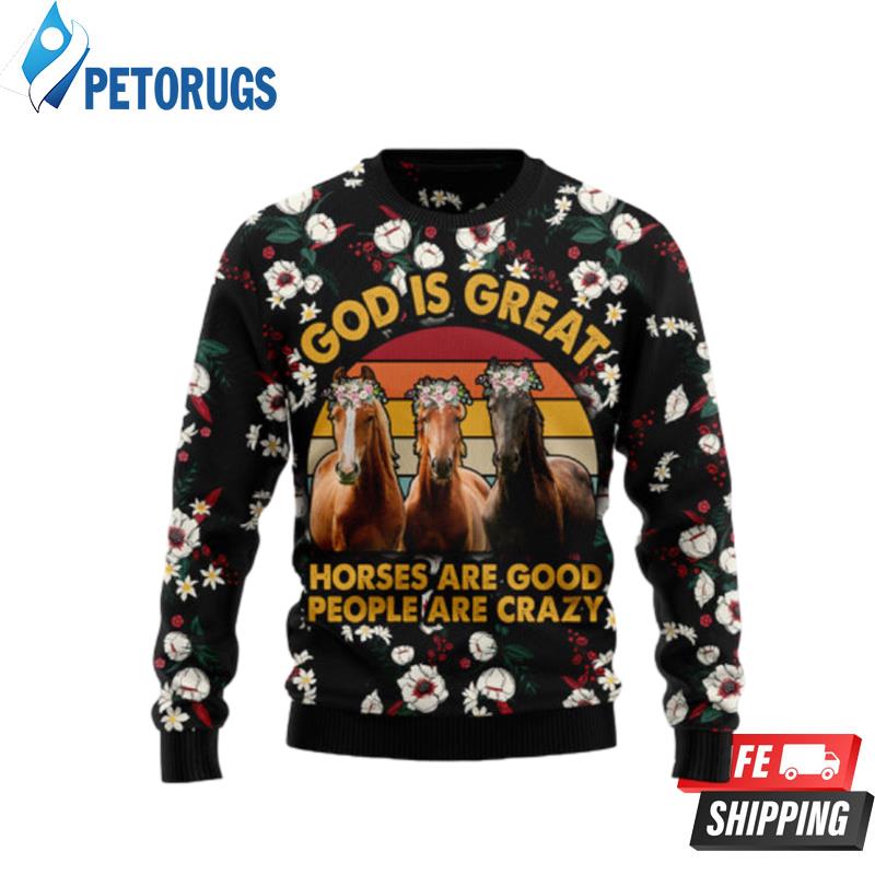 God Is Great Horses Are Good People Are Crazy Ugly Christmas Sweaters