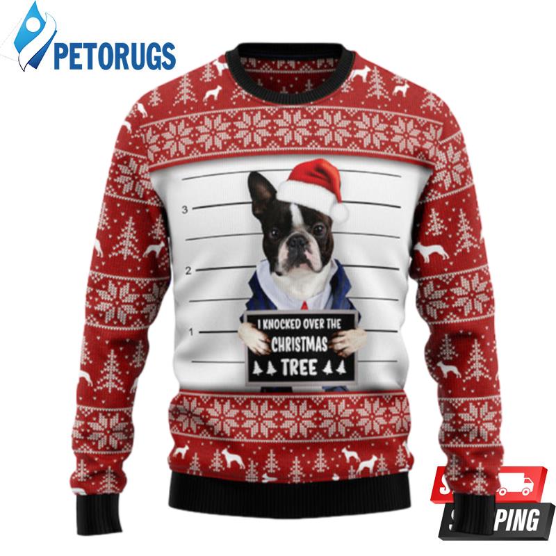 I Knocked Over The Christmas Tree Boston Terrier Ugly Christmas Sweaters