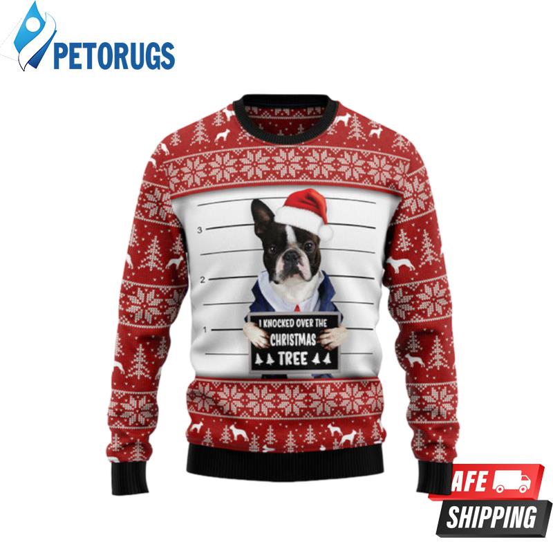 I Knocked Over The Christmas Tree Boston Terrier Ugly Christmas Sweaters