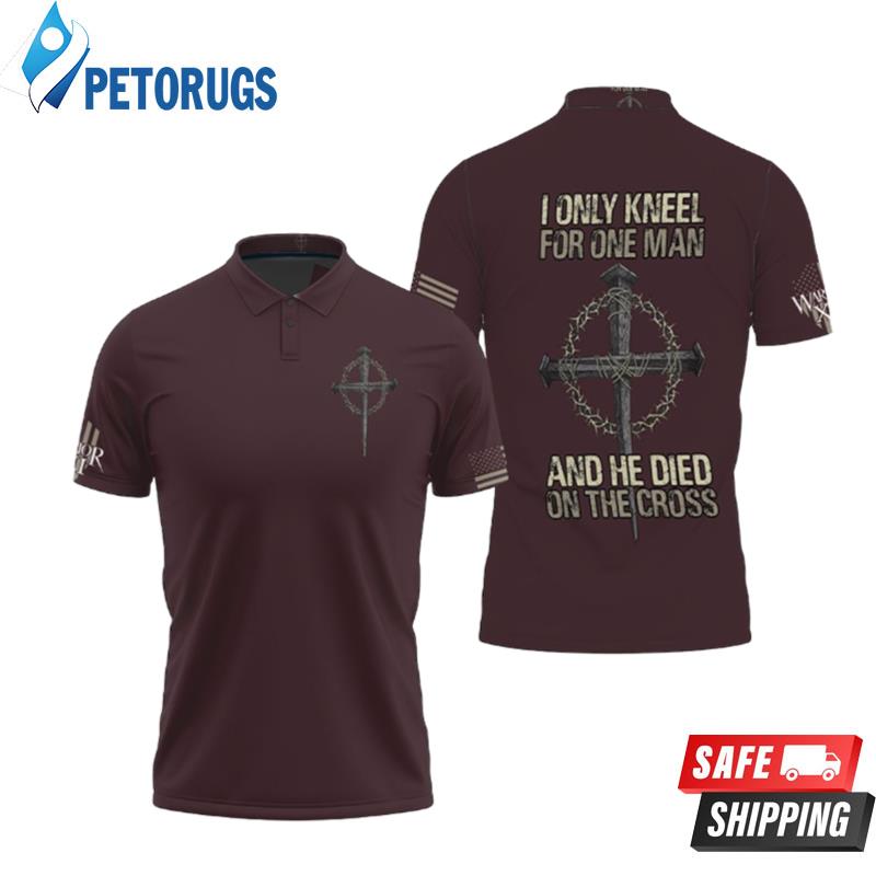 I Only Kneel For One Man And He Died Ob The Cross Warrior Jesus Sweatsh Polo Shirts