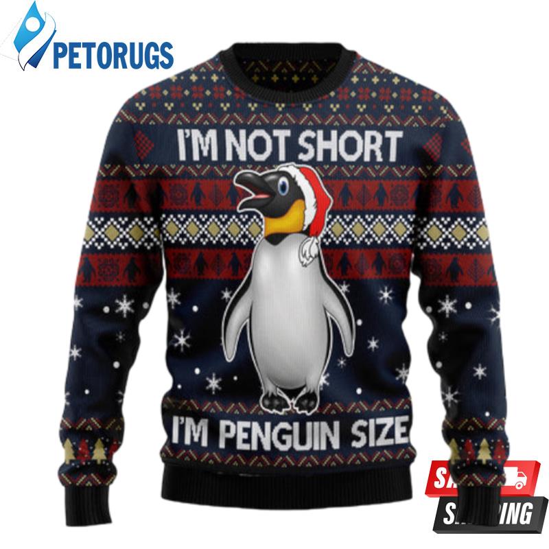 I?M Not Short I'M Penguin Size Ugly Christmas Sweaters