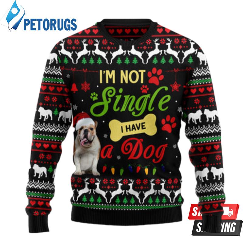 I'M Not Single I Have A Bulldog Ugly Christmas Sweaters