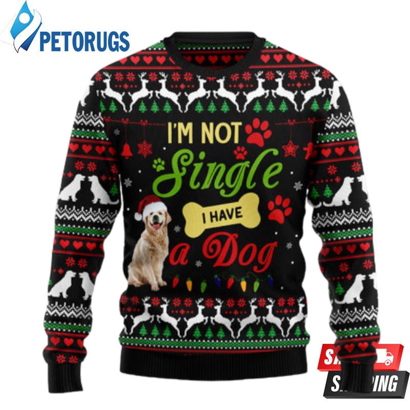 IM Not Single I Have A Golden Retriever Ugly Christmas Sweaters