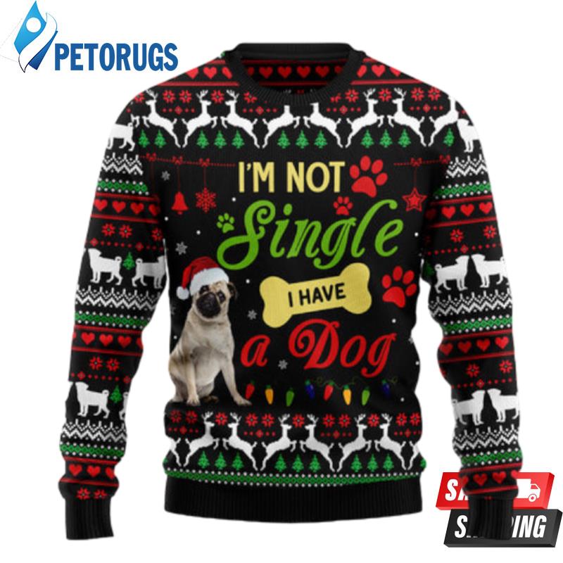 I'M Not Single I Have A Pug Ugly Christmas Sweaters