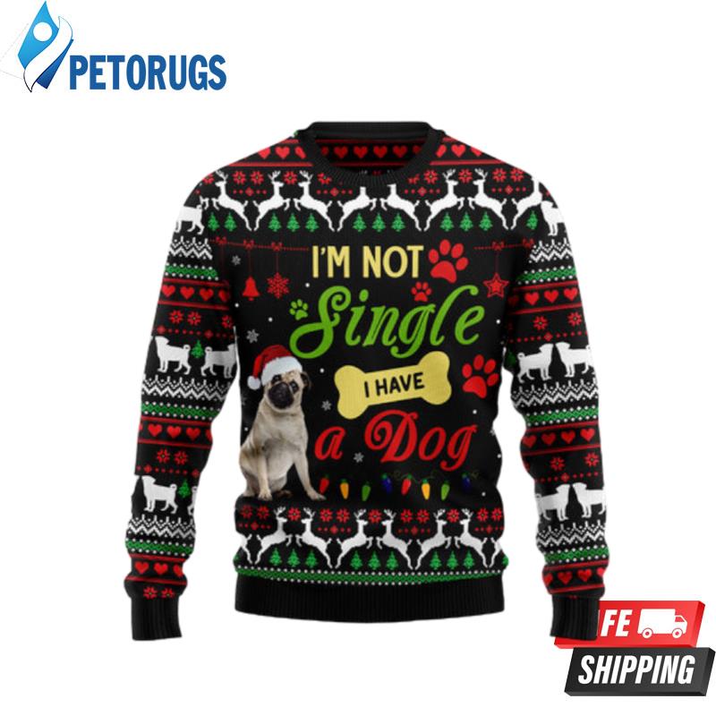 I'M Not Single I Have A Pug Ugly Christmas Sweaters