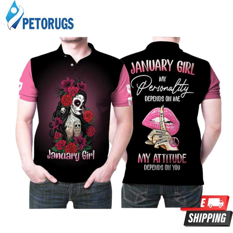 https://petorugs.com/wp-content/uploads/2023/08/January-Girl-My-Personality-Depends-On-Me-My-Attitude-On-You-Roses-Skull-Lady-Gift-For-Girl-Has-Bithday-On-January-Polo-Shirts.jpg