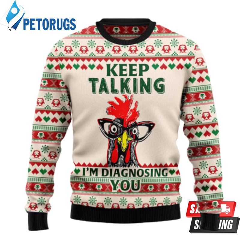 Keep Talking I'M Diagnosing You Chicken Ugly Christmas Sweaters