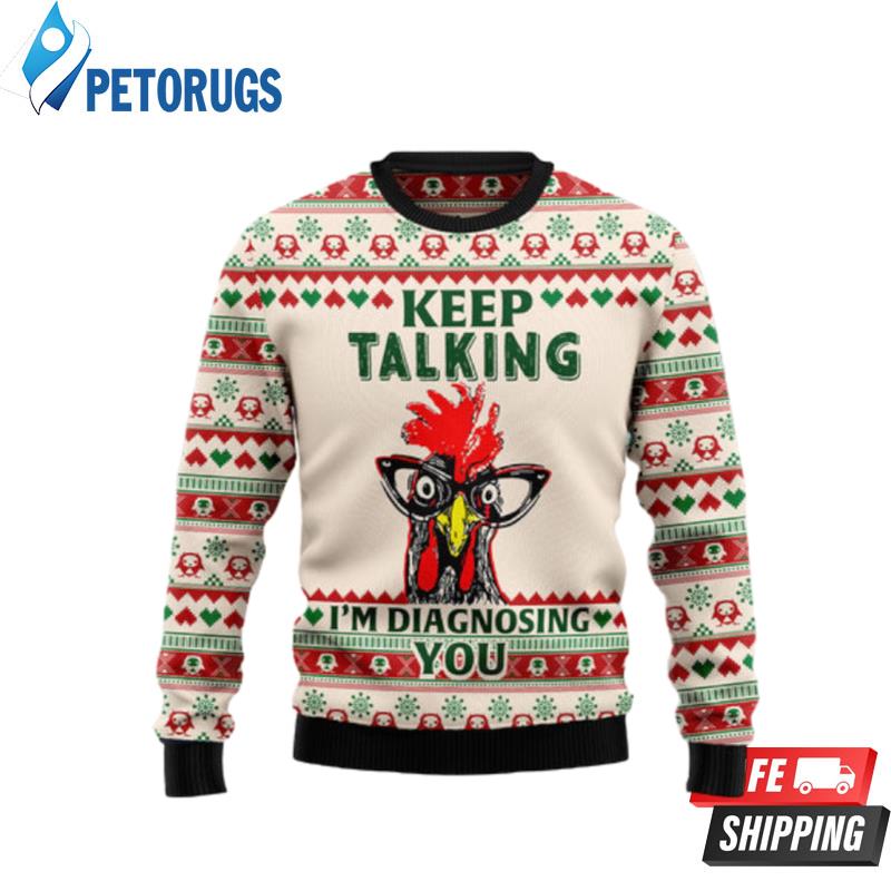 Keep Talking I'M Diagnosing You Chicken Ugly Christmas Sweaters